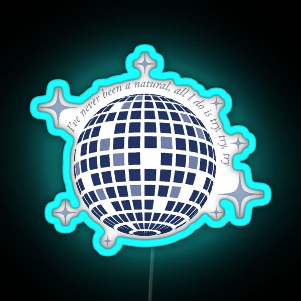 Mirrorball I Ve Never Been A Natural All I Do Is Try RGB Neon Sign