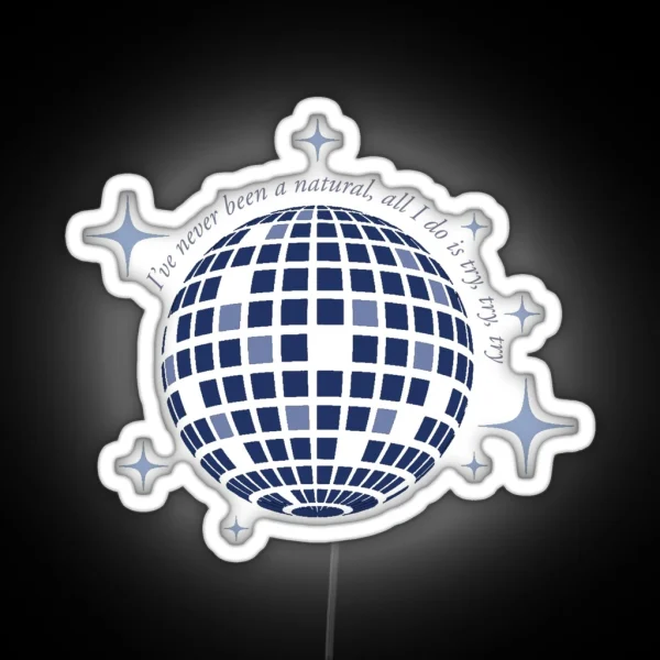 Mirrorball I Ve Never Been A Natural All I Do Is Try RGB Neon Sign