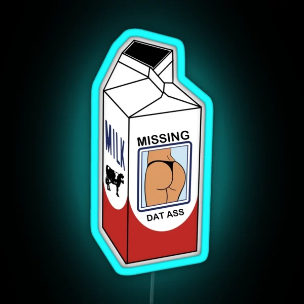 Missing On A Milk Carton Dat Ass RGB Neon Sign