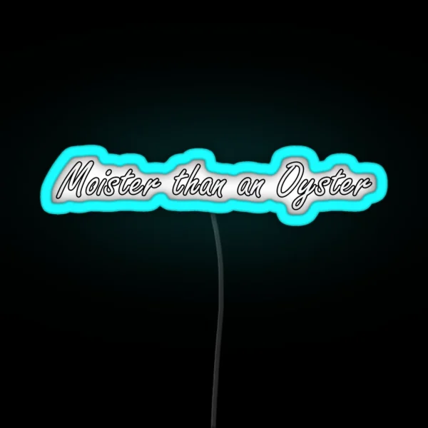 Moister Than An Oyster RGB Neon Sign