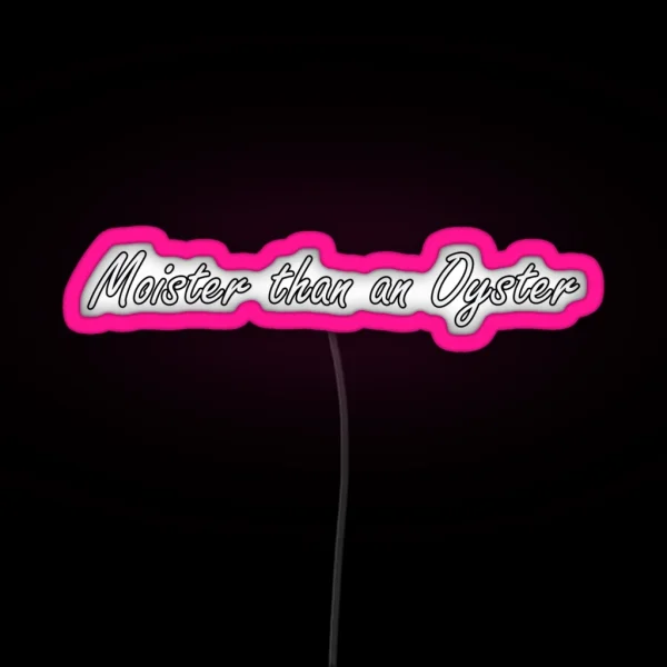 Moister Than An Oyster RGB Neon Sign