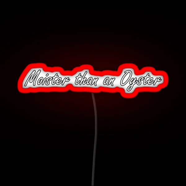 Moister Than An Oyster RGB Neon Sign