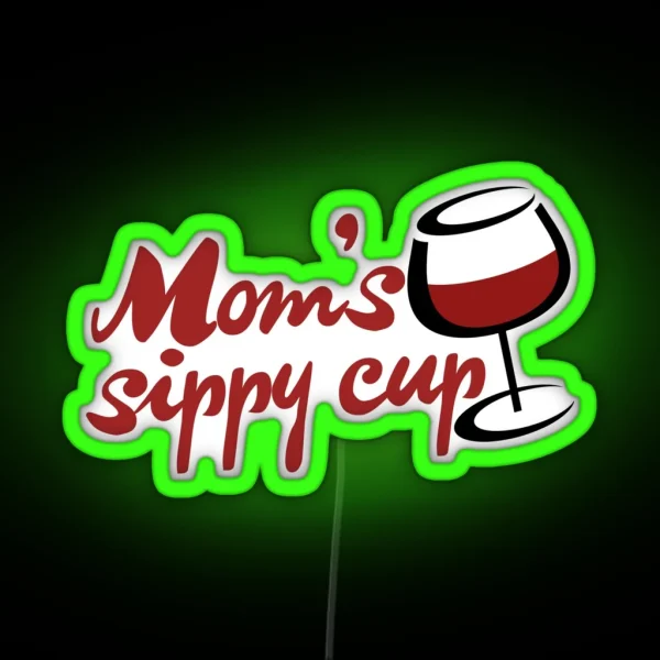 Moms Sippy Cup Is WINE RGB Neon Sign