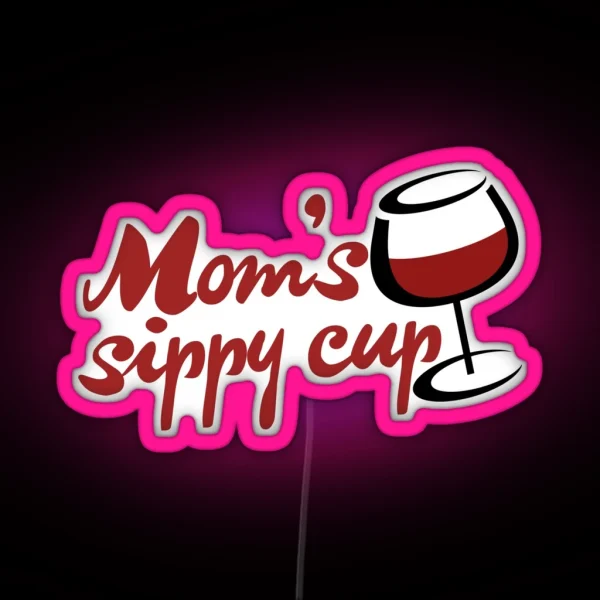 Moms Sippy Cup Is WINE RGB Neon Sign