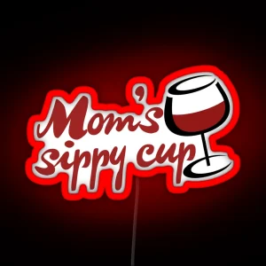 Moms Sippy Cup Is WINE RGB Neon Sign