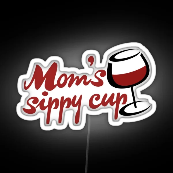 Moms Sippy Cup Is WINE RGB Neon Sign