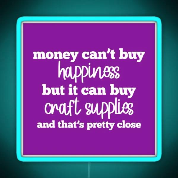 Money Can T Buy Happiness But It Can Buy Craft Supplies RGB Neon Sign