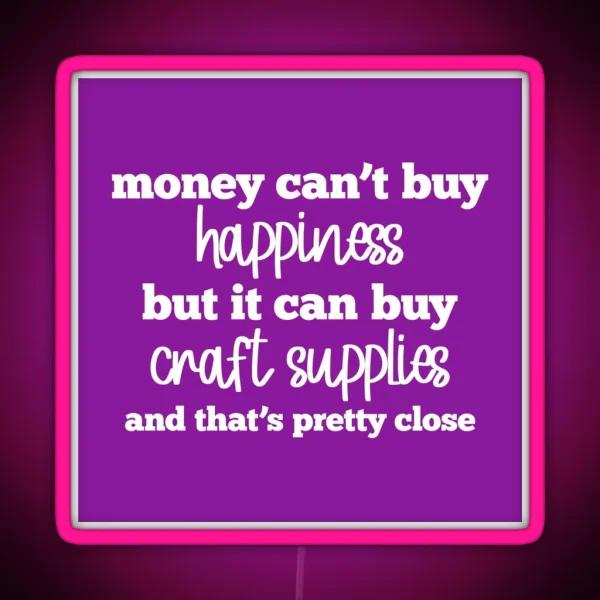 Money Can T Buy Happiness But It Can Buy Craft Supplies RGB Neon Sign