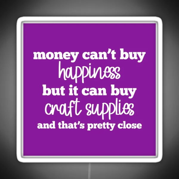 Money Can T Buy Happiness But It Can Buy Craft Supplies RGB Neon Sign