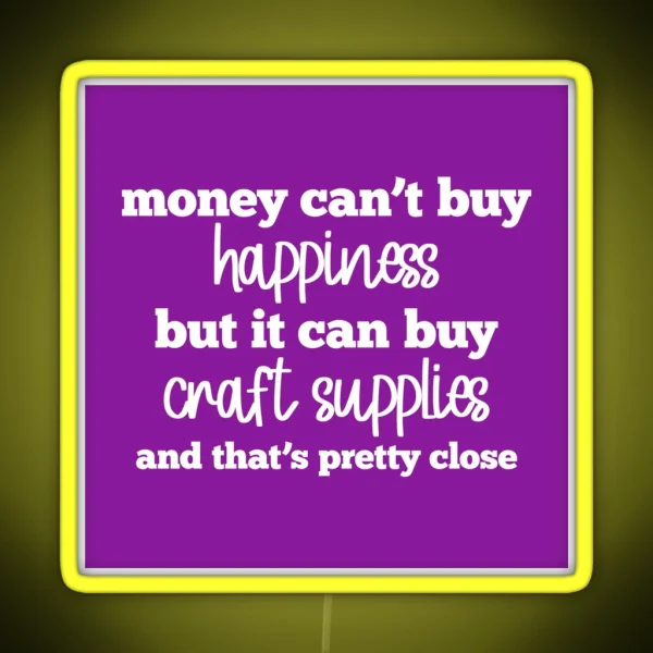 Money Can T Buy Happiness But It Can Buy Craft Supplies RGB Neon Sign