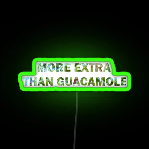 More Extra Than Guacamole RGB Neon Sign