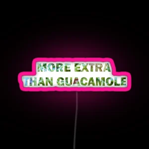 More Extra Than Guacamole RGB Neon Sign