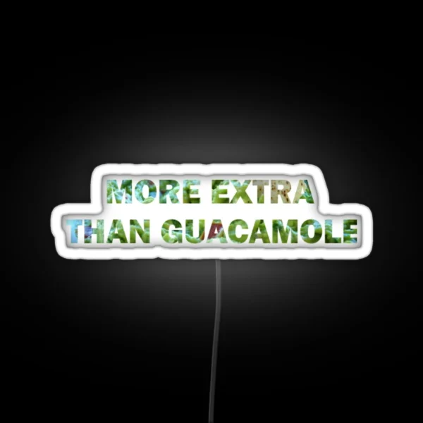 More Extra Than Guacamole RGB Neon Sign