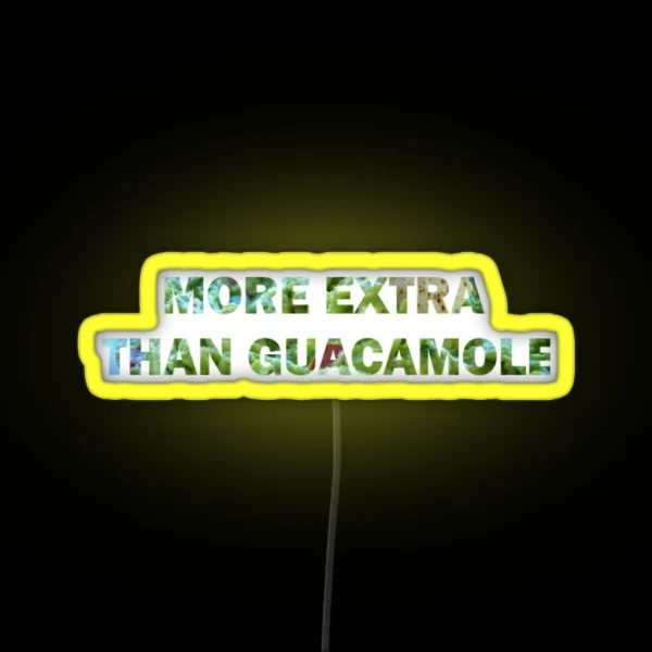 More Extra Than Guacamole RGB Neon Sign