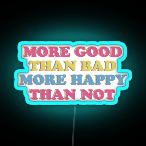 More Good Than Bad More Happy Than Not RGB Neon Sign