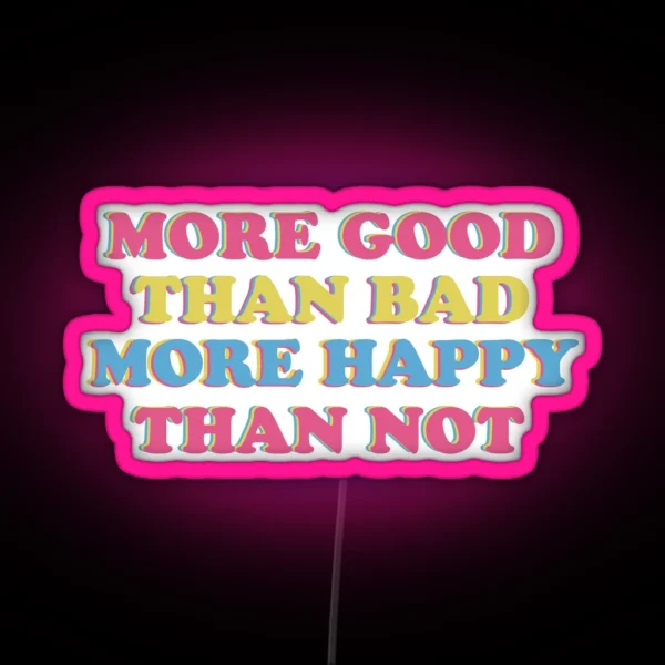 More Good Than Bad More Happy Than Not RGB Neon Sign