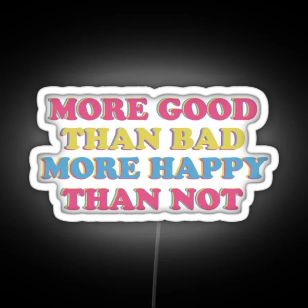 More Good Than Bad More Happy Than Not RGB Neon Sign