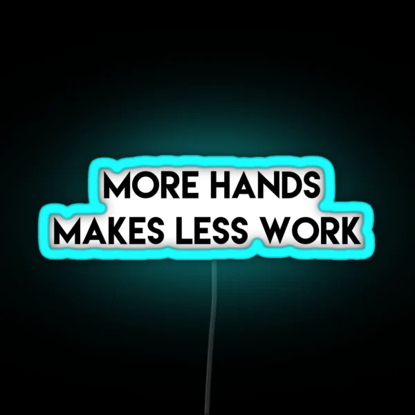 More Hands Makes Less Work RGB Neon Sign