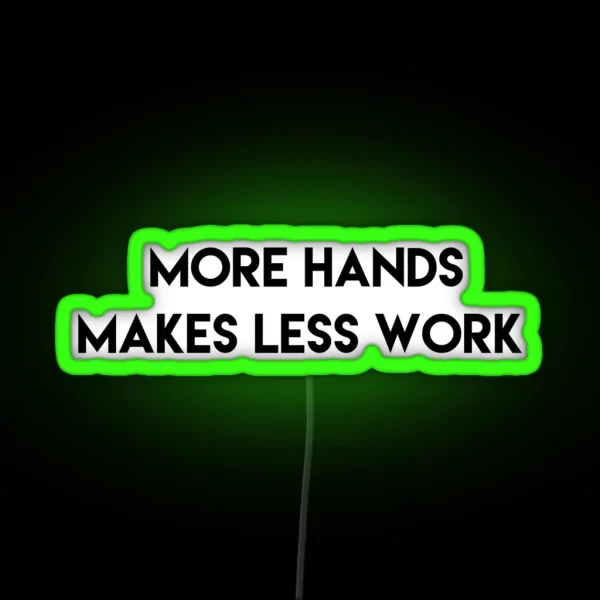 More Hands Makes Less Work RGB Neon Sign