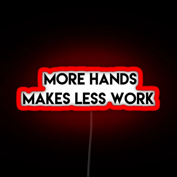More Hands Makes Less Work RGB Neon Sign