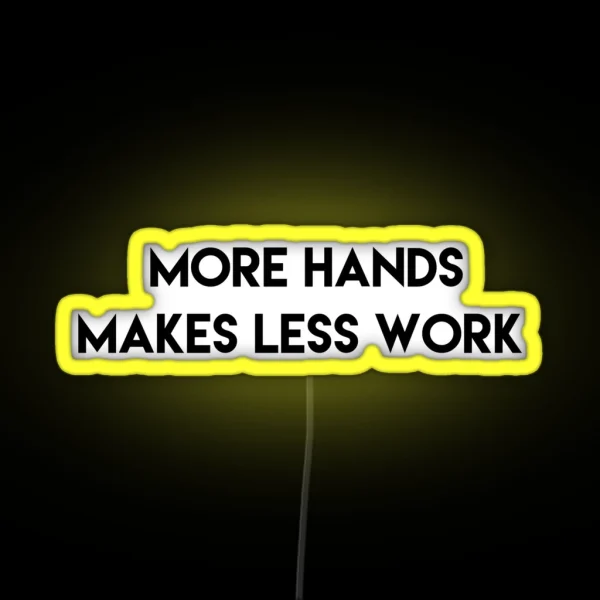 More Hands Makes Less Work RGB Neon Sign