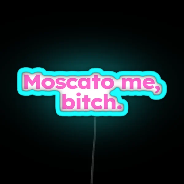 Moscato Me Bitch RGB Neon Sign