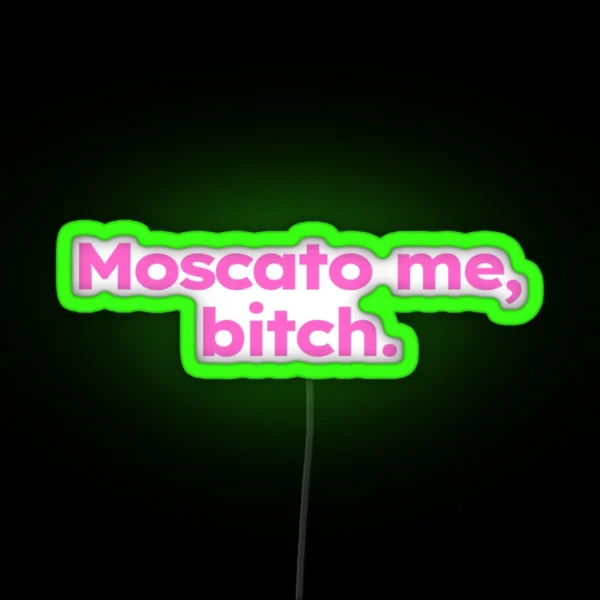 Moscato Me Bitch RGB Neon Sign