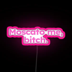 Moscato Me Bitch RGB Neon Sign