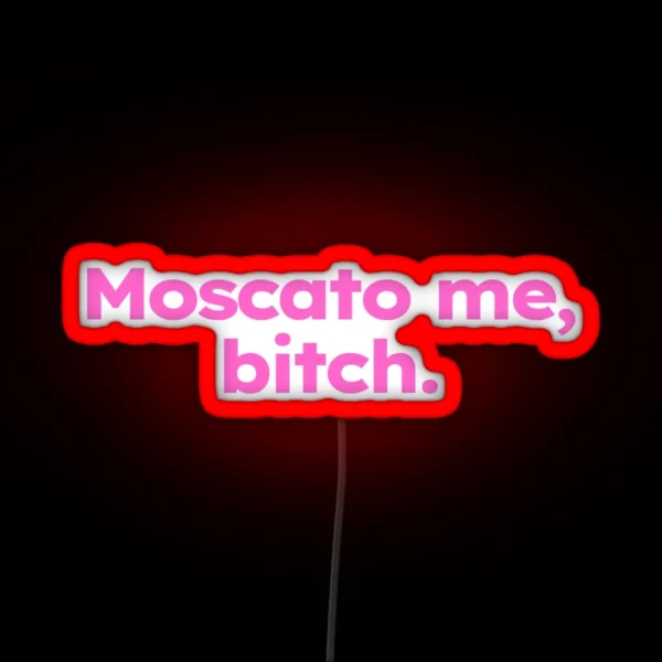 Moscato Me Bitch RGB Neon Sign