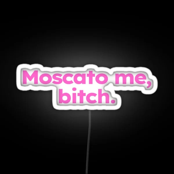 Moscato Me Bitch RGB Neon Sign