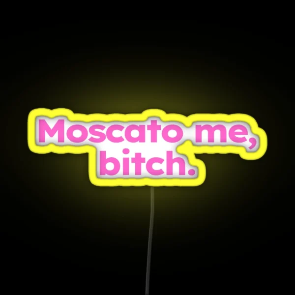 Moscato Me Bitch RGB Neon Sign