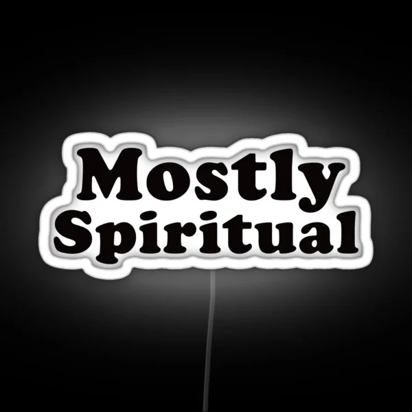 Mostly Spiritual NA AA 12 Step Funny Sobriety Quote RGB Neon Sign