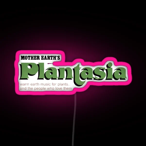Mother Earth S Plantasia Warm Earth Music For Plants RGB Neon Sign