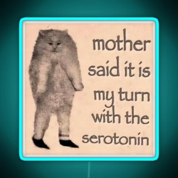 Mother Said It Is My Turn With The Serotonin RGB Neon Sign
