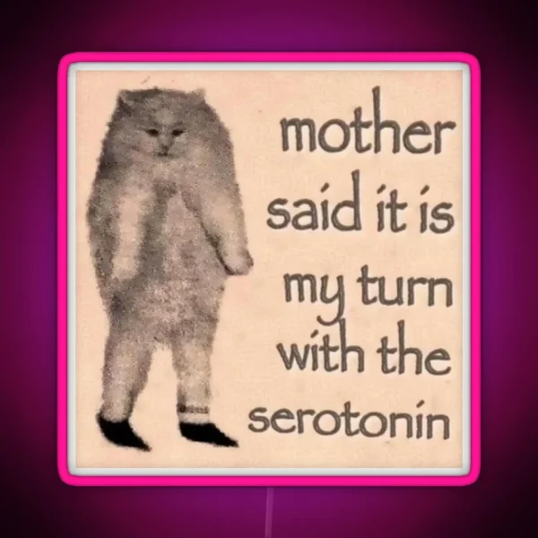 Mother Said It Is My Turn With The Serotonin RGB Neon Sign
