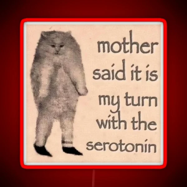 Mother Said It Is My Turn With The Serotonin RGB Neon Sign