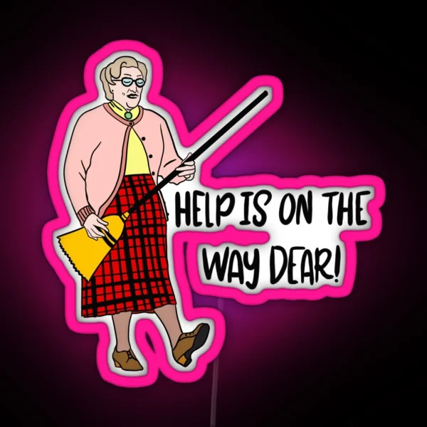 Mrs Doubtfire Help Is On The Way Dear RGB Neon Sign