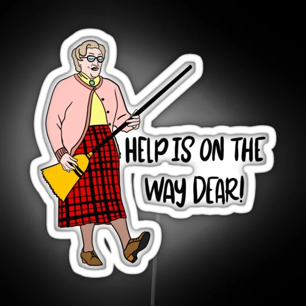 Mrs Doubtfire Help Is On The Way Dear RGB Neon Sign