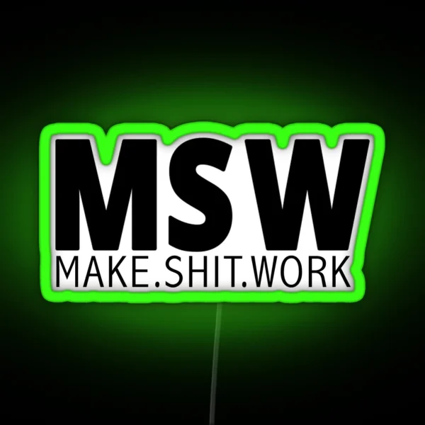 MSW Make Shit Work RGB Neon Sign