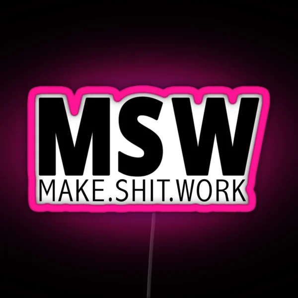 MSW Make Shit Work RGB Neon Sign