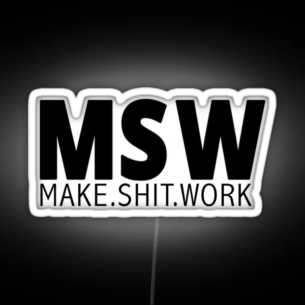 MSW Make Shit Work RGB Neon Sign