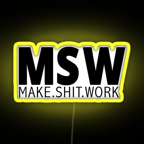 MSW Make Shit Work RGB Neon Sign