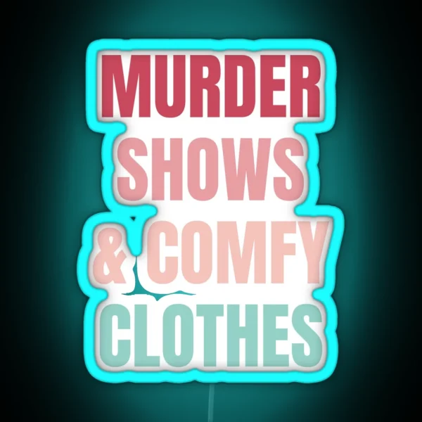 Murder Shows And Comfy Clothes RGB Neon Sign