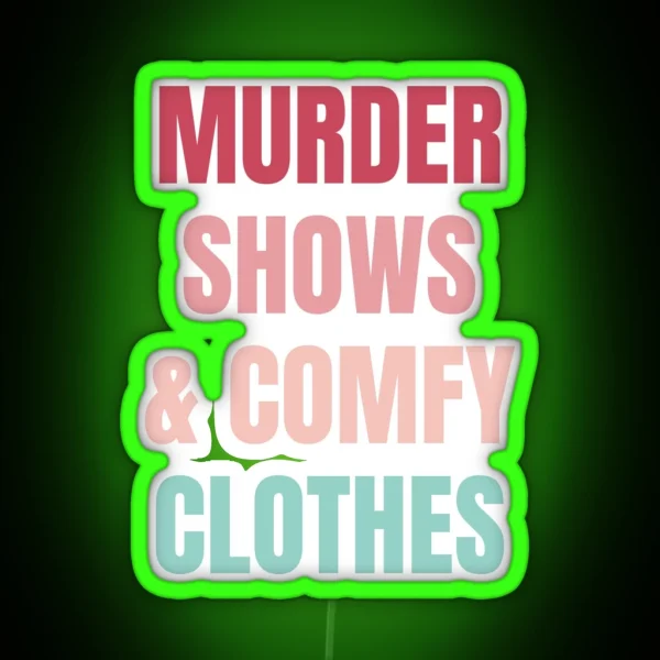 Murder Shows And Comfy Clothes RGB Neon Sign