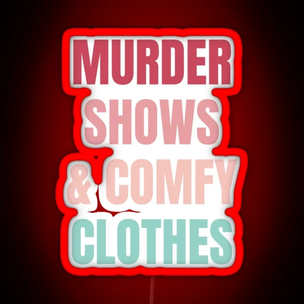 Murder Shows And Comfy Clothes RGB Neon Sign