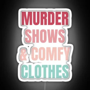 Murder Shows And Comfy Clothes RGB Neon Sign