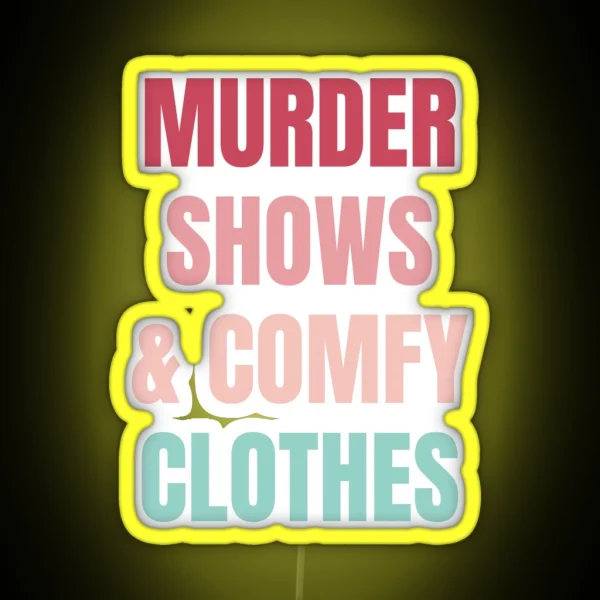 Murder Shows And Comfy Clothes RGB Neon Sign