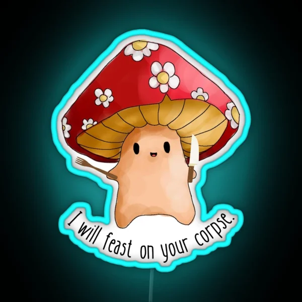 Mushroom I Will Feast On Your Corpse RGB Neon Sign