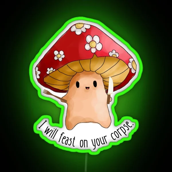 Mushroom I Will Feast On Your Corpse RGB Neon Sign