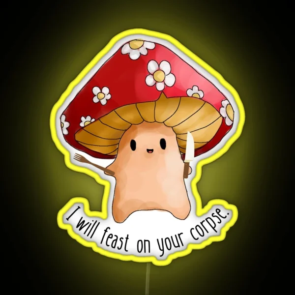 Mushroom I Will Feast On Your Corpse RGB Neon Sign